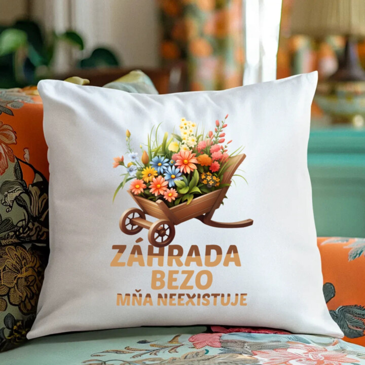 Záhrada bezo mňa neexistuje - vankúš s potlačou