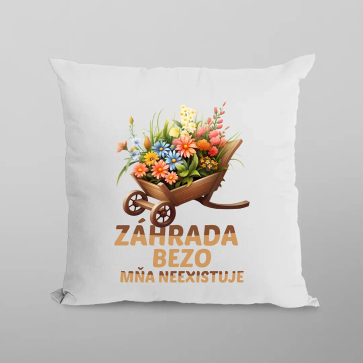 Záhrada bezo mňa neexistuje - vankúš s potlačou