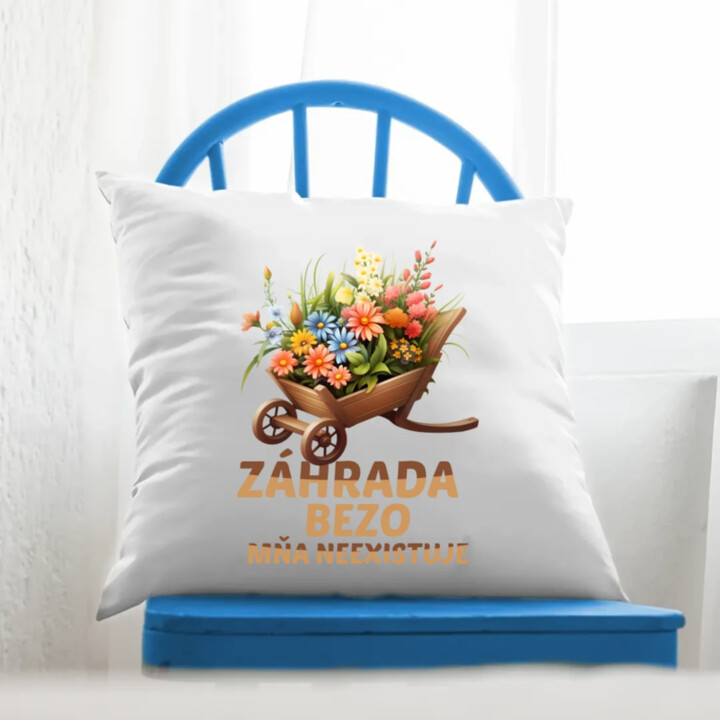Záhrada bezo mňa neexistuje - vankúš s potlačou