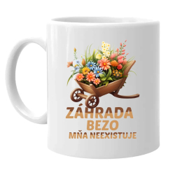 Záhrada bezo mňa neexistuje - keramický hrnček s potlačou