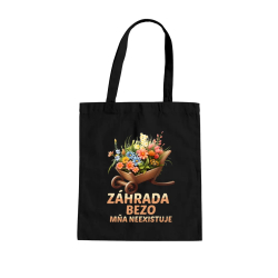 Záhrada bezo mňa neexistuje - taška s potlačou