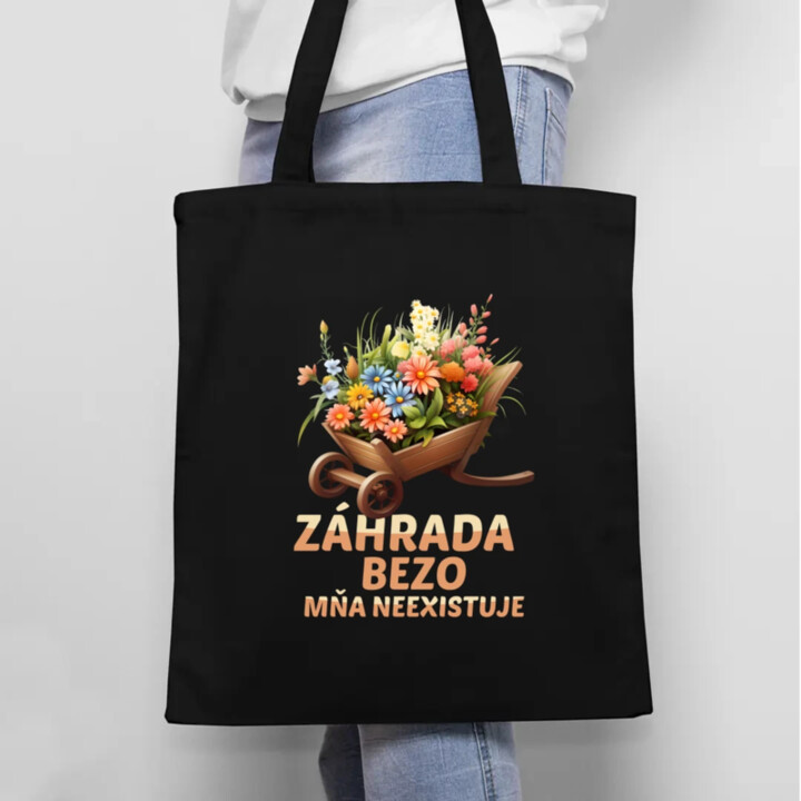Záhrada bezo mňa neexistuje - taška s potlačou