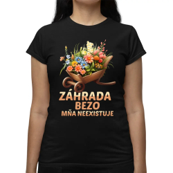 Záhrada bezo mňa neexistuje - dámske tričko s potlačou