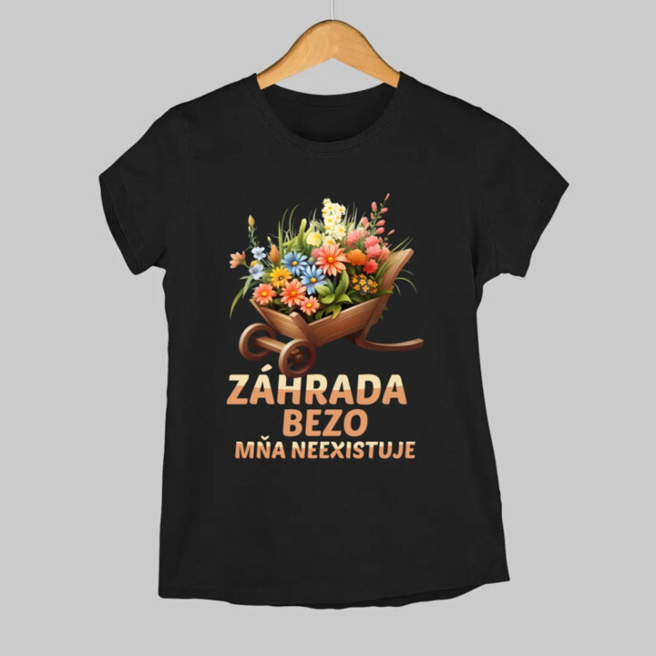 Záhrada bezo mňa neexistuje - dámske tričko s potlačou