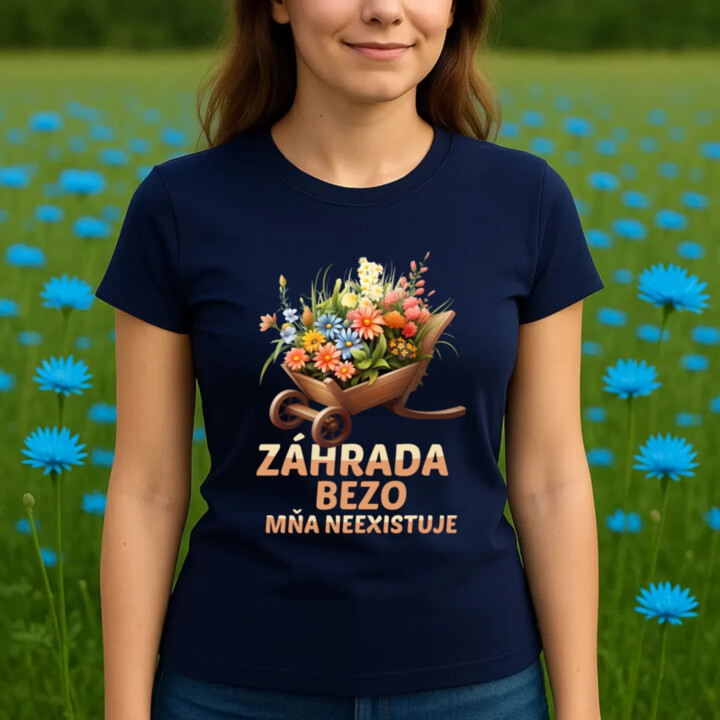 Záhrada bezo mňa neexistuje - dámske tričko s potlačou