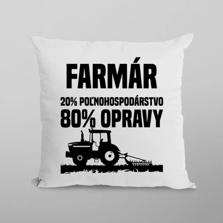 farmár - 20 % poľnohospodárstvo, 80 % opravy - vankúš s potlačou