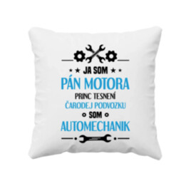 Ja som pán motora, princ tesnení, čarodej podvozku, som automechanik. - vankúš s potlačou
