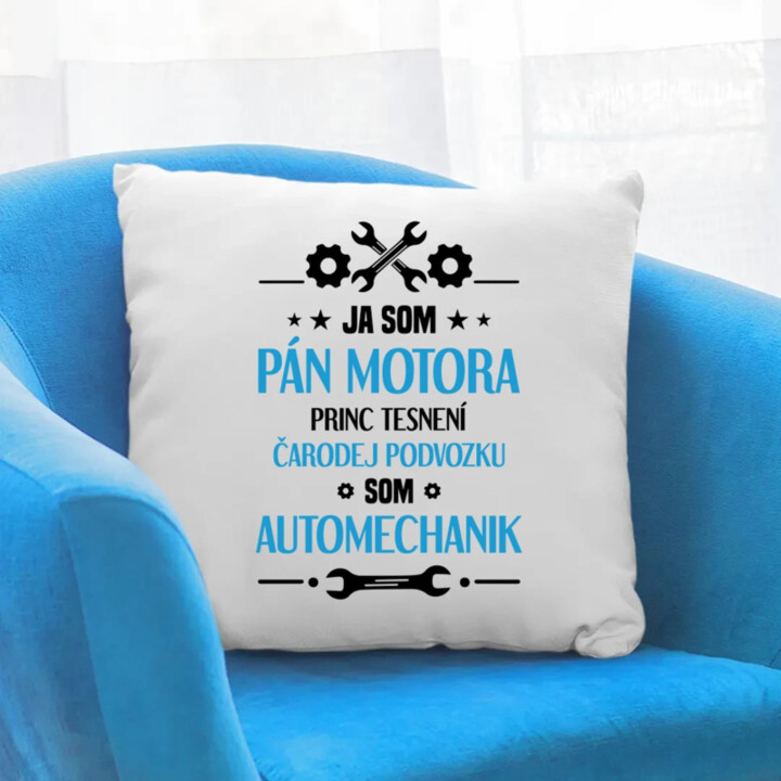 Ja som pán motora, princ tesnení, čarodej podvozku, som automechanik. - vankúš s potlačou