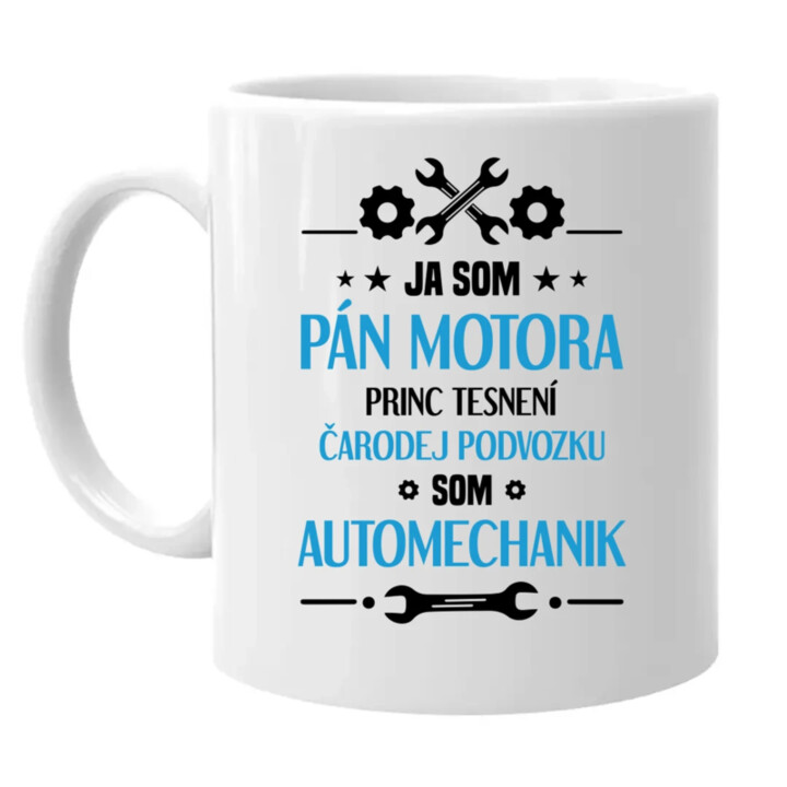 Ja som pán motora, princ tesnení, čarodej podvozku, som automechanik. - keramický hrnček s potlačou