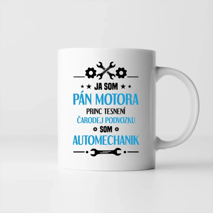 Ja som pán motora, princ tesnení, čarodej podvozku, som automechanik. - keramický hrnček s potlačou