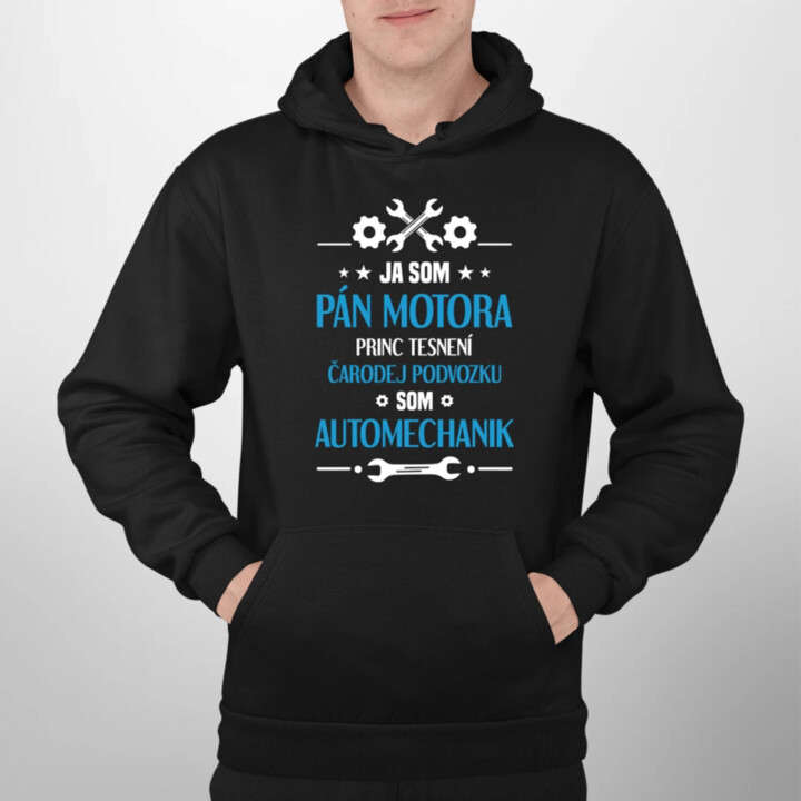 Ja som pán motora, princ tesnení, čarodej podvozku, som automechanik.  - pánska mikina s potlačou
