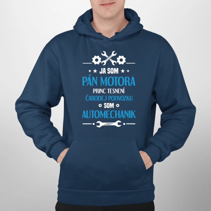 Ja som pán motora, princ tesnení, čarodej podvozku, som automechanik.  - pánska mikina s potlačou