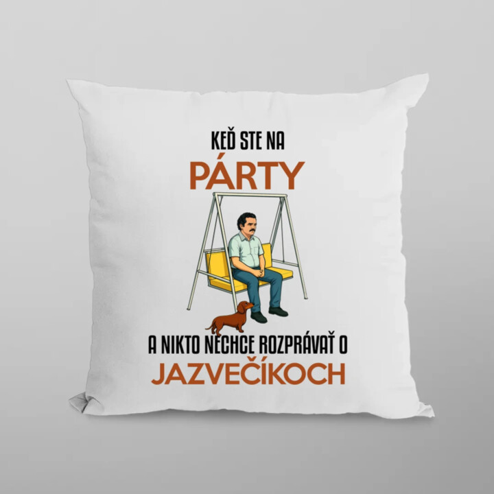Keď ste na párty a nikto nechce rozprávať o jazvečíkoch - vankúš s potlačou