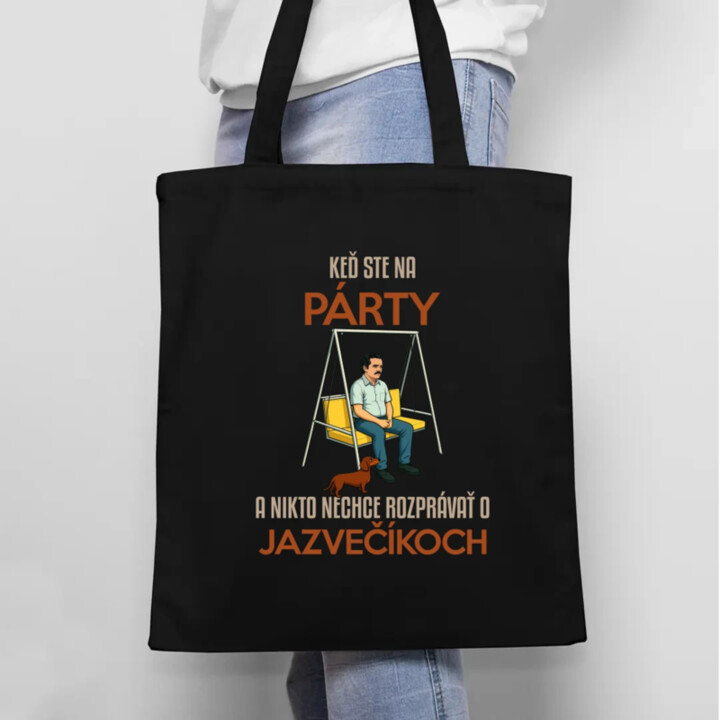 Keď ste na párty a nikto nechce rozprávať o jazvečíkoch - taška s potlačou