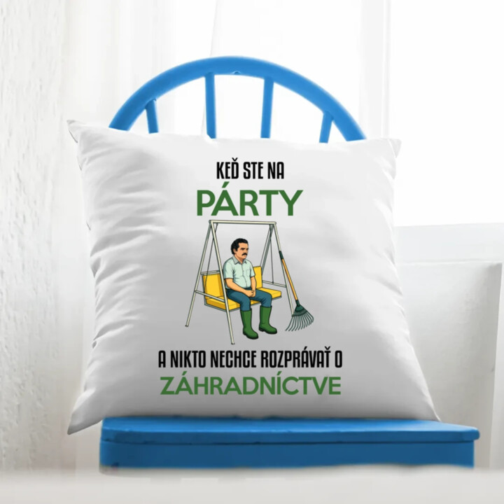 Keď ste na párty a nikto nechce rozprávať o záhradníctve - vankúš s potlačou