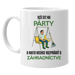 Keď ste na párty a nikto nechce rozprávať o záhradníctve - keramický hrnček s potlačou