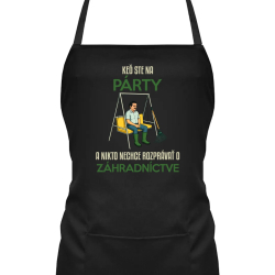 Keď ste na párty a nikto nechce rozprávať o záhradníctve - zástera s potlačou