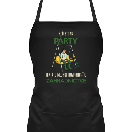 Keď ste na párty a nikto nechce rozprávať o záhradníctve - zástera s potlačou