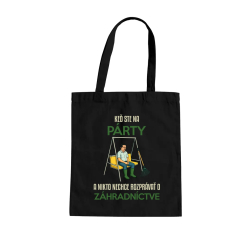 Keď ste na párty a nikto nechce rozprávať o záhradníctve - taška s potlačou