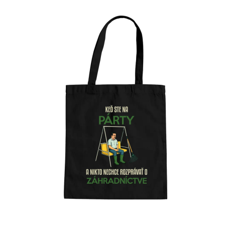Keď ste na párty a nikto nechce rozprávať o záhradníctve - taška s potlačou