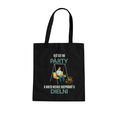 Keď ste na párty a nikto nechce hovoriť o dielni - taška s potlačou