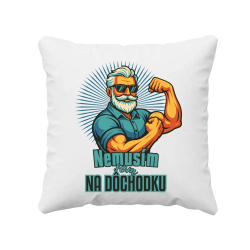 Nemusím, som na dôchodku. - vankúš s potlačou