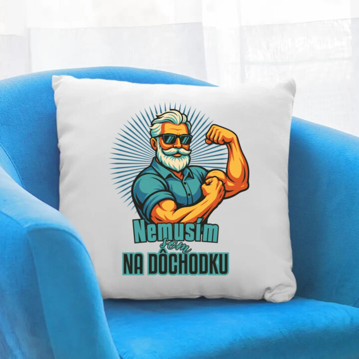 Nemusím, som na dôchodku. - vankúš s potlačou