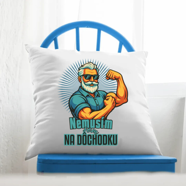 Nemusím, som na dôchodku. - vankúš s potlačou