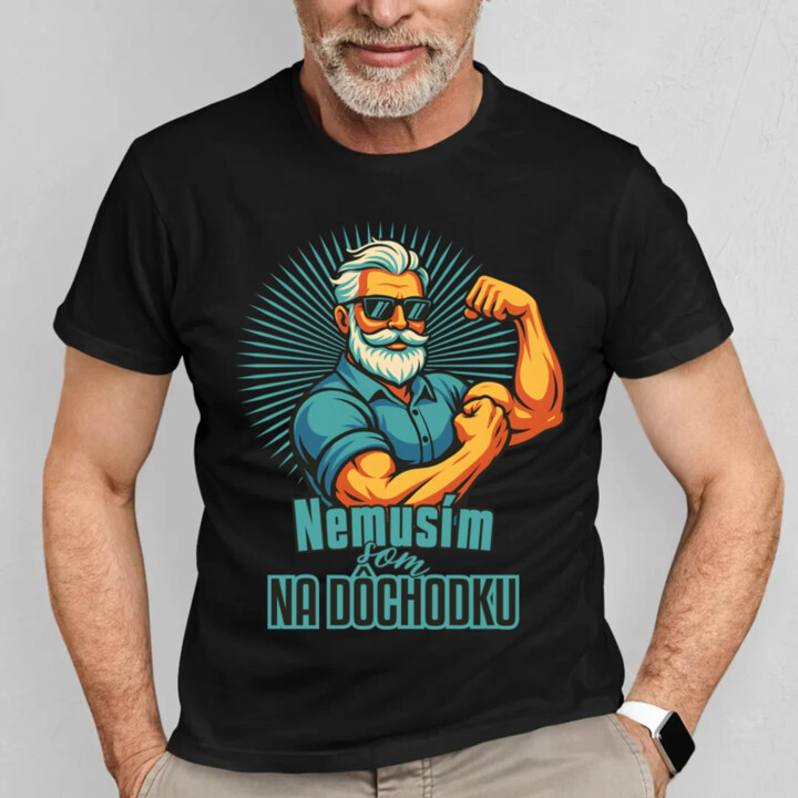 Nemusím, som na dôchodku. - pánske tričko s potlačou