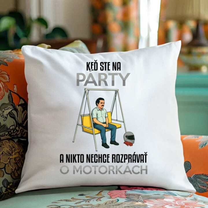 Keď ste na párty a nikto nechce rozprávať o motorkách - vankúš s potlačou