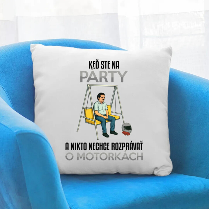 Keď ste na párty a nikto nechce rozprávať o motorkách - vankúš s potlačou