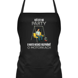 Keď ste na párty a nikto nechce rozprávať o motorkách - zástera s potlačou