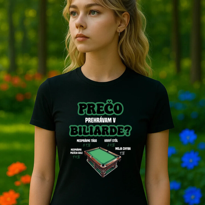 Prečo prehrávam v biliarde? - dámske tričko s potlačou