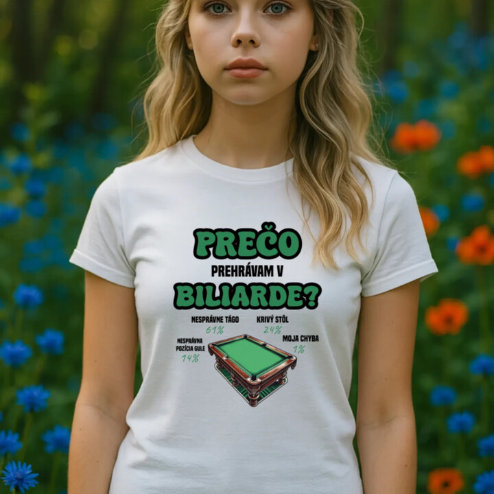 Prečo prehrávam v biliarde? - dámske tričko s potlačou
