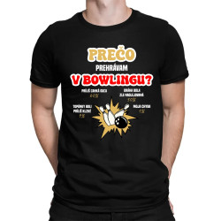 Prečo prehrávam v bowlingu?  - pánske tričko s potlačou