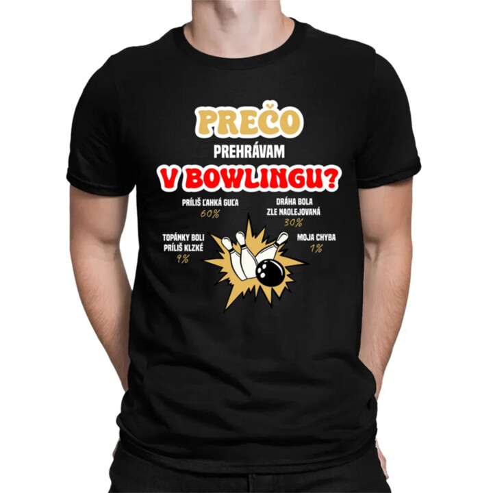 Prečo prehrávam v bowlingu?  - pánske tričko s potlačou
