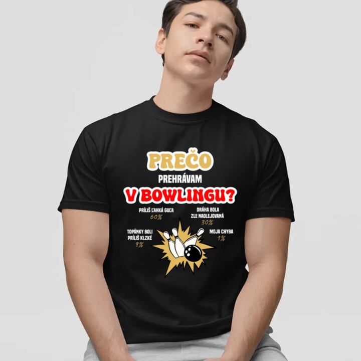 Prečo prehrávam v bowlingu?  - pánske tričko s potlačou