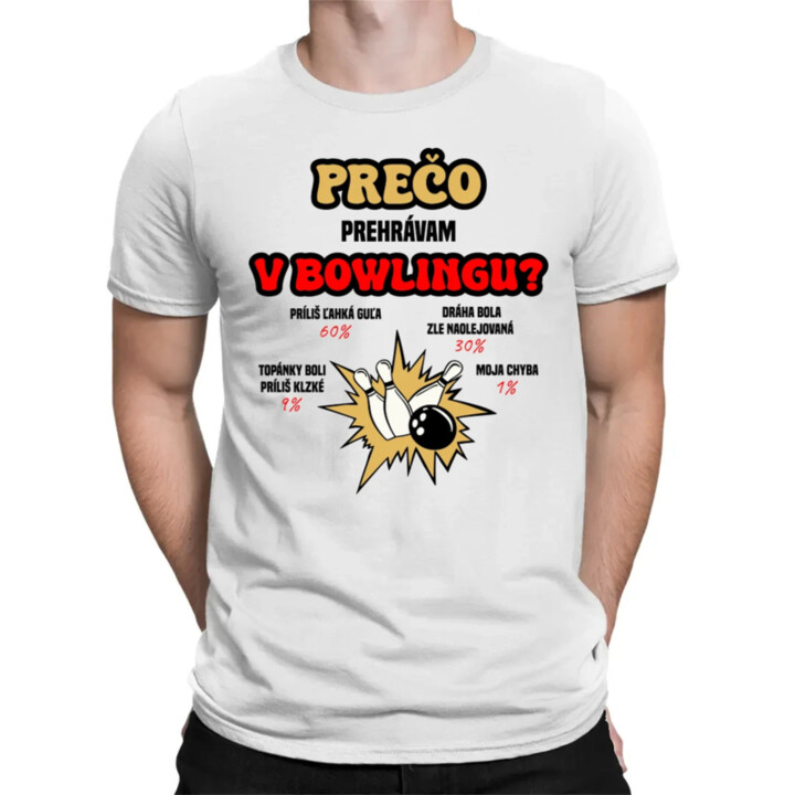 Prečo prehrávam v bowlingu?  - pánske tričko s potlačou