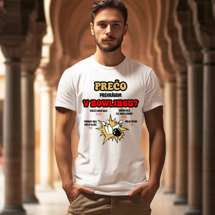 Prečo prehrávam v bowlingu?  - pánske tričko s potlačou
