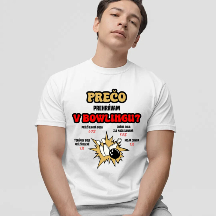 Prečo prehrávam v bowlingu?  - pánske tričko s potlačou