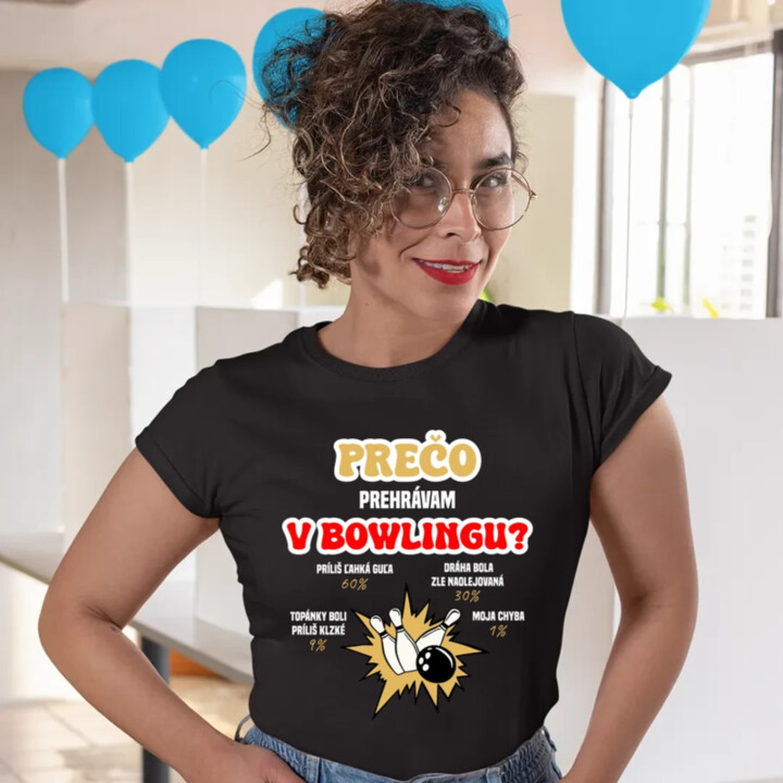 Prečo prehrávam v bowlingu?  - dámske tričko s potlačou