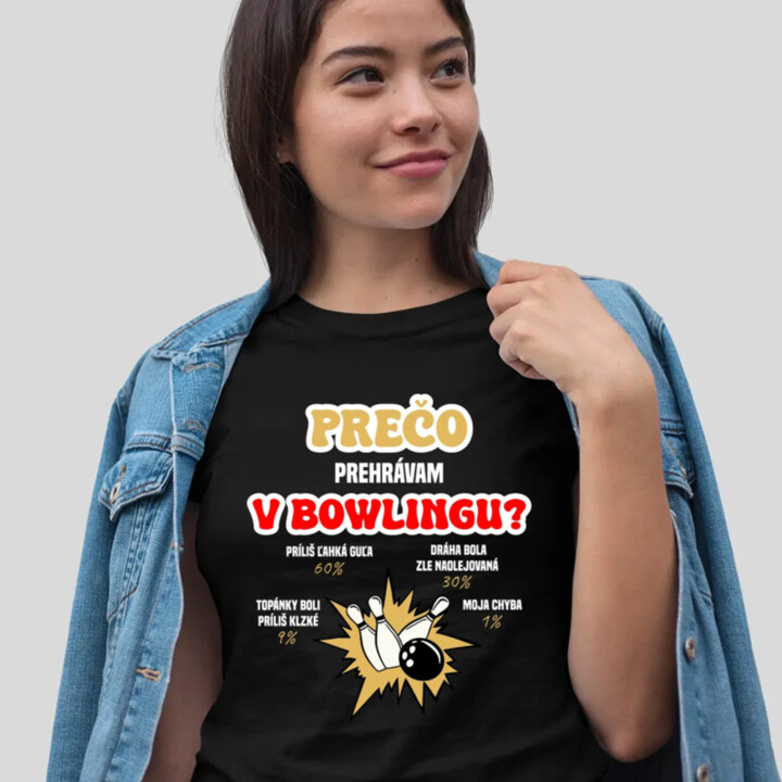 Prečo prehrávam v bowlingu?  - dámske tričko s potlačou