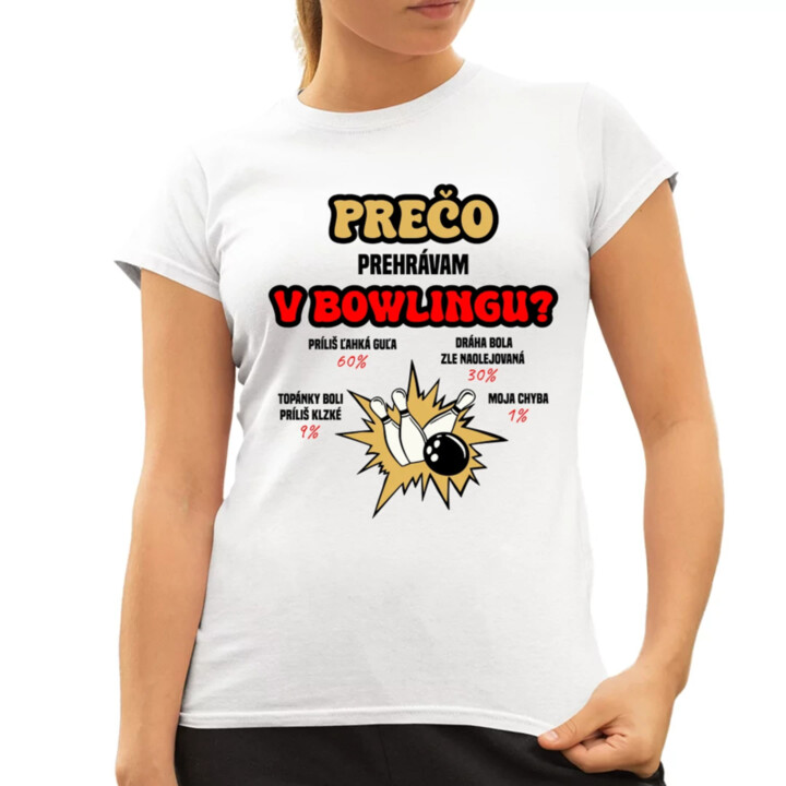 Prečo prehrávam v bowlingu?  - dámske tričko s potlačou