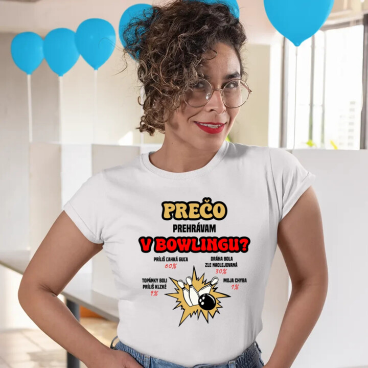 Prečo prehrávam v bowlingu?  - dámske tričko s potlačou