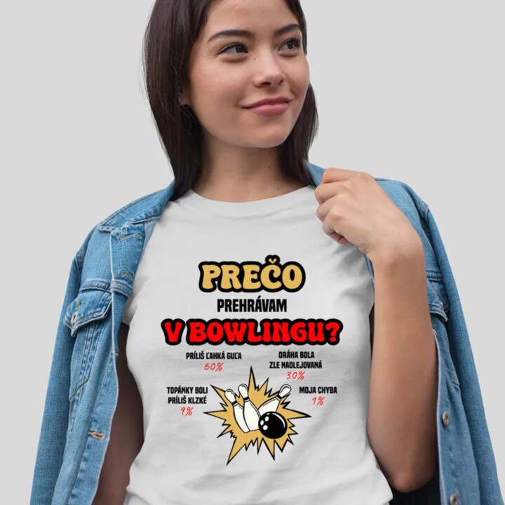 Prečo prehrávam v bowlingu?  - dámske tričko s potlačou