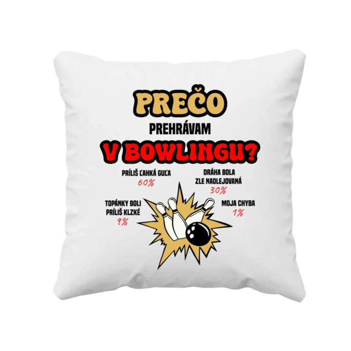 Prečo prehrávam v bowlingu?  - vankúš s potlačou