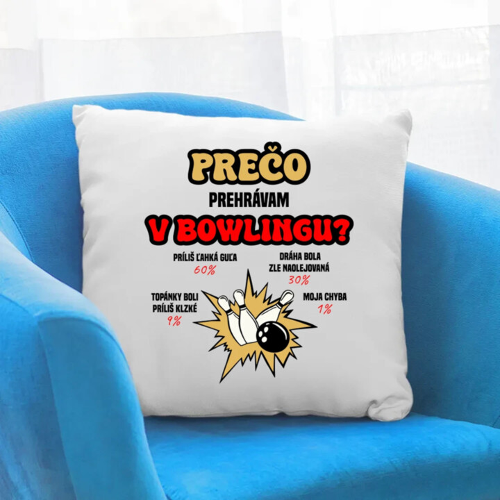 Prečo prehrávam v bowlingu?  - vankúš s potlačou