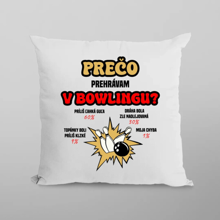 Prečo prehrávam v bowlingu?  - vankúš s potlačou