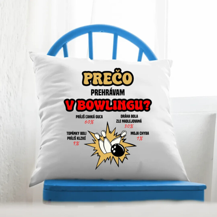 Prečo prehrávam v bowlingu?  - vankúš s potlačou