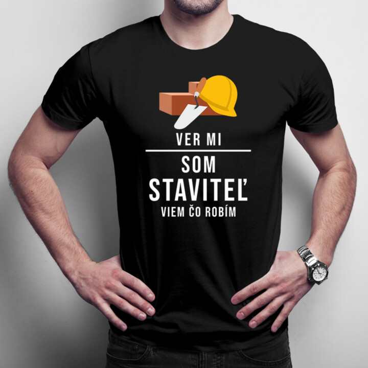 Ver mi, som staviteľ, viem, čo robím - pánske tričko s potlačou
